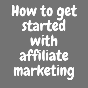 How to get started with affiliate marketing